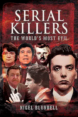 Les tueurs en série : Les plus grands méchants du monde - Serial Killers: The World's Most Evil