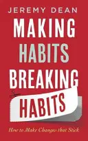 Prendre des habitudes, rompre avec les habitudes - Comment opérer des changements durables - Making Habits, Breaking Habits - How to Make Changes that Stick