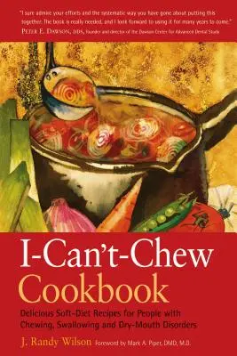 The I-Can't-Chew Cookbook : De délicieuses recettes de régime doux pour les personnes souffrant de troubles de la mastication, de la déglutition et de la sécheresse buccale - The I-Can't-Chew Cookbook: Delicious Soft Diet Recipes for People with Chewing, Swallowing, and Dry Mouth Disorders