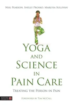 Yoga et science dans le traitement de la douleur : Traiter la personne qui souffre - Yoga and Science in Pain Care: Treating the Person in Pain