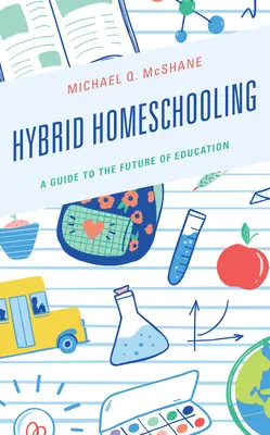 L'école hybride : Un guide pour l'avenir de l'éducation - Hybrid Homeschooling: A Guide to the Future of Education