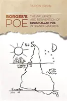 Le Poe de Borges : L'influence et la réinvention d'Edgar Allan Poe en Amérique espagnole - Borges's Poe: The Influence and Reinvention of Edgar Allan Poe in Spanish America