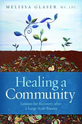 Guérir une communauté : Leçons pour le rétablissement après un traumatisme de grande ampleur - Healing a Community: Lessons for Recovery After a Large-Scale Trauma