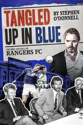 Enchevêtrés dans le bleu : L'ascension et la chute des Rangers FC - Tangled Up in Blue: The Rise and Fall of Rangers FC