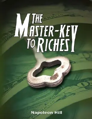 La clé principale de la richesse - The Master-Key to Riches