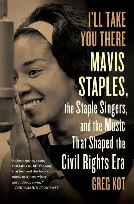 I'll Take You There : Mavis Staples, les Staple Singers et la marche sur l'autoroute de la liberté - I'll Take You There: Mavis Staples, the Staple Singers, and the March Up Freedom's Highway