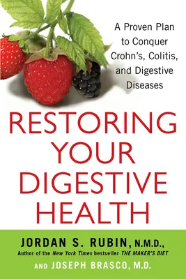 Rétablir votre santé digestive : Un plan éprouvé pour vaincre la maladie de Crohn, la colite et les maladies digestives - Restoring Your Digestive Health: A Proven Plan to Conquer Crohns, Colitis, and Digestive Diseases