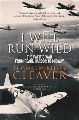 I Will Run Wild : La guerre du Pacifique, de Pearl Harbor à Midway - I Will Run Wild: The Pacific War from Pearl Harbor to Midway