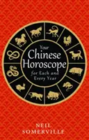 Votre horoscope chinois pour chaque année - Your Chinese Horoscope for Each and Every Year