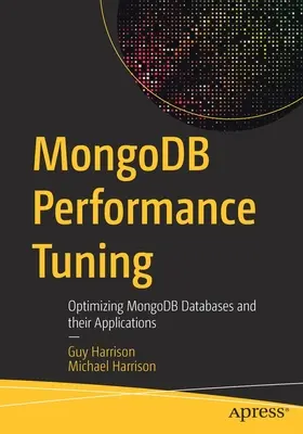 Mongodb Performance Tuning : Optimisation des bases de données Mongodb et de leurs applications - Mongodb Performance Tuning: Optimizing Mongodb Databases and Their Applications