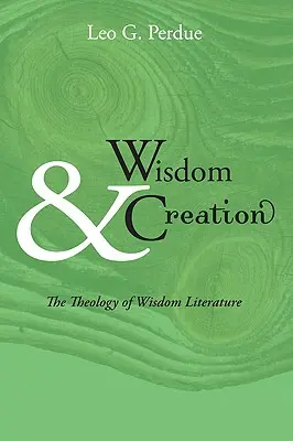 Sagesse et création : La théologie de la littérature de sagesse - Wisdom & Creation: The Theology of Wisdom Literature