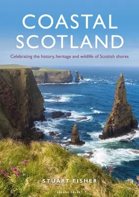 L'Écosse côtière : Célébration de l'histoire, du patrimoine et de la faune des côtes écossaises - Coastal Scotland: Celebrating the History, Heritage and Wildlife of Scottish Shores