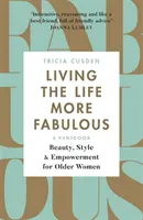 Vivre une vie plus fabuleuse : Beauté, style et autonomie pour les femmes âgées - Living the Life More Fabulous: Beauty, Style and Empowerment for Older Women