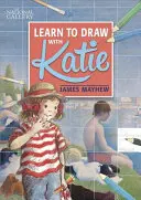 Katie : Apprendre à dessiner avec Katie : Un livre de la National Gallery - Katie: Learn to Draw with Katie: A National Gallery Book