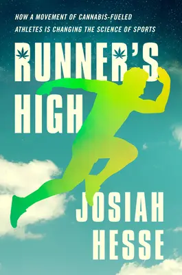 Runner's High : Comment un mouvement d'athlètes alimentés au cannabis est en train de changer la science du sport - Runner's High: How a Movement of Cannabis-Fueled Athletes Is Changing the Science of Sports