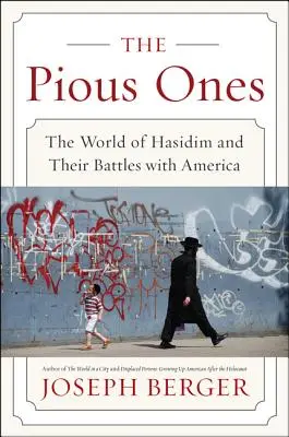 Les Pieux : Le monde des Hassidim et leurs batailles avec l'Amérique - The Pious Ones: The World of Hasidim and Their Battles with America