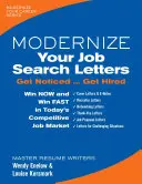 Modernisez vos lettres de recherche d'emploi : Faites-vous remarquer Faites-vous embaucher - Modernize Your Job Search Letters: Get Noticed Get Hired