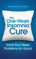 La cure d'une semaine contre l'insomnie : apprenez à résoudre vos problèmes de sommeil - The One-Week Insomnia Cure: Learn to Solve Your Sleep Problems