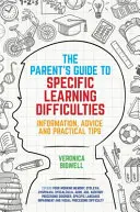 Le guide des parents sur les troubles spécifiques de l'apprentissage : Informations, conseils et astuces pratiques - The Parents' Guide to Specific Learning Difficulties: Information, Advice and Practical Tips