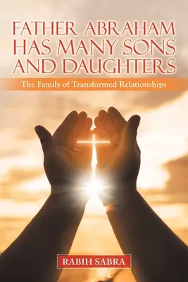 Le père Abraham a beaucoup de fils et de filles : La famille des relations transformées - Father Abraham Has Many Sons and Daughters: The Family of Transformed Relationships