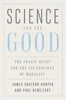 La science et le bien : La quête tragique des fondements de la morale - Science and the Good: The Tragic Quest for the Foundations of Morality