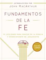Fundamentos de la Fe (Gua del Lder) : 13 Leçons Pour Croître Dans La Grâce Et La Connaissance De Jésus - Fundamentos de la Fe (Gua del Lder): 13 Lecciones Para Crecer En La Gracia Y Conocimiento de Jesucristo