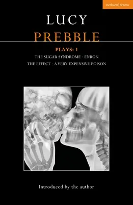Lucy Prebble Pièces 1 : Le syndrome du sucre ; Enron ; L'effet ; Un poison très cher - Lucy Prebble Plays 1: The Sugar Syndrome; Enron; The Effect; A Very Expensive Poison