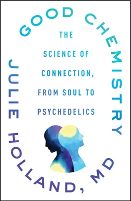 La bonne chimie : La science de la connexion, de l'âme aux psychédéliques - Good Chemistry: The Science of Connection, from Soul to Psychedelics