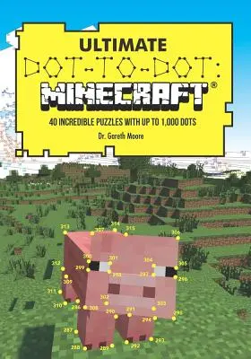 Ultimate Dot-To-Dot : Minecraft : 40 puzzles incroyables comportant jusqu'à 1 000 points - Ultimate Dot-To-Dot: Minecraft: 40 Incredible Puzzles with Up to 1,000 Dots