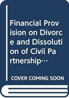 Dispositions financières en cas de divorce et de dissolution du partenariat civil - Financial Provision on Divorce and Dissolution of Civil Partnerships