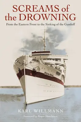 Les cris des noyés : Du front de l'Est au naufrage du Wilhelm Gustloff - Screams of the Drowning: From the Eastern Front to the Sinking of the Wilhelm Gustloff