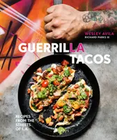 Guerrilla Tacos : Recipes from the Streets of L.A. [A Cookbook] (Recettes des rues de L.A.) - Guerrilla Tacos: Recipes from the Streets of L.A. [A Cookbook]