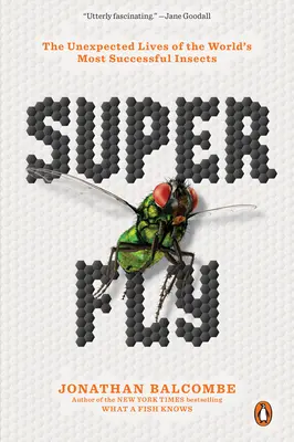 Super Fly : La vie inattendue des insectes les plus prospères du monde - Super Fly: The Unexpected Lives of the World's Most Successful Insects