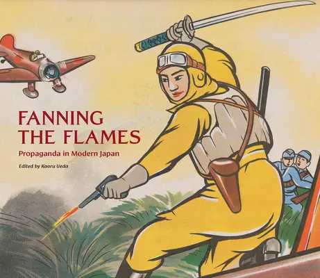 Attiser les flammes : La propagande dans le Japon moderne - Fanning the Flames: Propaganda in Modern Japan