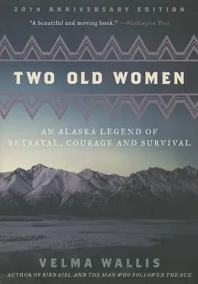 Deux vieilles femmes : Une légende de trahison, de courage et de survie en Alaska - Two Old Women: An Alaska Legend of Betrayal, Courage and Survival