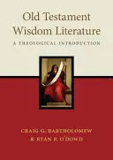 La littérature de sagesse de l'Ancien Testament : Une introduction théologique - Old Testament Wisdom Literature: A Theological Introduction