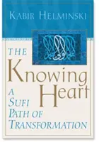 Le cœur qui sait : Un chemin de transformation soufi - The Knowing Heart: A Sufi Path of Transformation