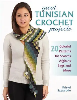 Les grands projets tunisiens au crochet : 20 modèles colorés d'écharpes, d'afghans, de sacs et plus encore - Great Tunisian Crochet Projects: 20 Colorful Patterns for Scarves, Afghans, Bags and More