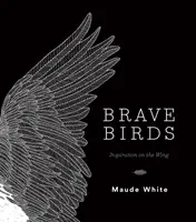 Des oiseaux courageux : L'inspiration sur les ailes - Brave Birds: Inspiration on the Wing