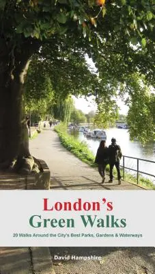 London's Green Walks : 20 promenades autour des meilleurs parcs, jardins et cours d'eau de Londres - London's Green Walks: 20 Walks Around London's Best Parks, Gardens and Waterways