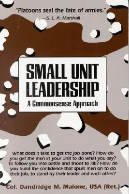 Le leadership dans les petites unités : Une approche pleine de bon sens - Small Unit Leadership: A Commonsense Approach