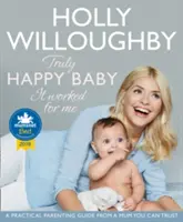 Bébé vraiment heureux ... Ça a marché pour moi - Un guide pratique de l'éducation des enfants par une maman en qui vous pouvez avoir confiance - Truly Happy Baby ... It Worked for Me - A Practical Parenting Guide from a Mum You Can Trust