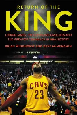 Le retour du roi : LeBron James, les Cleveland Cavaliers et le plus grand retour de l'histoire de la NBA - Return of the King: LeBron James, the Cleveland Cavaliers and the Greatest Comeback in NBA History