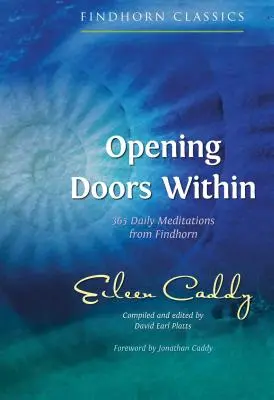 Ouvrir les portes intérieures : 365 méditations quotidiennes de Findhorn - Opening Doors Within: 365 Daily Meditations from Findhorn