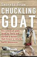 Secrets de Chuckling Goat - Comment un troupeau de chèvres a sauvé ma famille et lancé une entreprise qui est devenue un phénomène de santé naturelle - Secrets from Chuckling Goat - How a Herd of Goats Saved my Family and Started a Business that Became a Natural Health Phenomenon