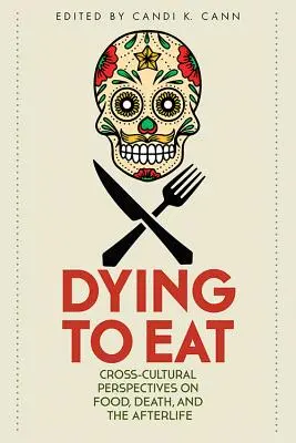 Mourir de manger : Perspectives interculturelles sur l'alimentation, la mort et l'après-vie - Dying to Eat: Cross-Cultural Perspectives on Food, Death, and the Afterlife