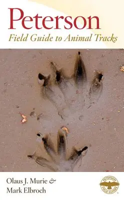 Peterson Field Guide to Animal Tracks : Troisième édition - Peterson Field Guide to Animal Tracks: Third Edition