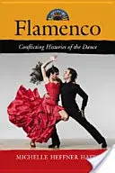 Flamenco : Histoires contradictoires de la danse - Flamenco: Conflicting Histories of the Dance