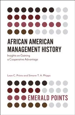 L'histoire du management afro-américain : Perspectives sur l'obtention d'un avantage coopératif - African American Management History: Insights on Gaining a Cooperative Advantage
