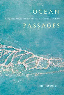 Ocean Passages : Naviguer dans les littératures des îles du Pacifique et de l'Amérique asiatique - Ocean Passages: Navigating Pacific Islander and Asian American Literatures